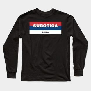 Subotica City in Serbian Flag Colors Long Sleeve T-Shirt